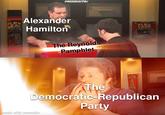 FLEX SEAL PRODUCTS! Alexander Hamilton The Reynolds Pamphlet FLEX GLUE FLEX TAPE The Democratic-Republican Party made with mematic