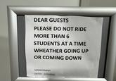 DEAR GUESTS PLEASE DO NOT RIDE MORE THAN 6 STUDENTS AT A TIME WHEATHER GOING UP OR COMING DOWN MANAGEMENT DATED:- 2/24/2026