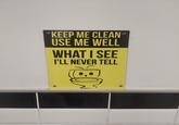 KEEP ME CLEAN USE ME WELL WHAT I SEE I'LL NEVER TELL