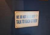 WE DO NOT HAVE WIFI? TALK TO EACH OTHER!