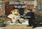 SERIOUSLY? I'VE BEEN TEXTING WITH YOUR DOG FOR THE LAST TWO WEEKS? THAT'S HILARIOUS! DOES THAT MEAN YOU STILL WANT TO DATE HER? I WISH I HAD AN AMUSING COMMENT IT'S CALLED "DOG FISHING"