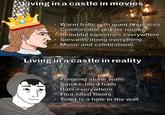 Living in a castle in movies Warm halls with giant fireplaces • Comfortable private rooms Beautiful tapestries everywhere Servants doing everything Music and celebrations Living in a castle in reality O • Freezing stone walls Smoke-filled halls Rats everywhere Flea-filled floors Toilet is a hole in the wall