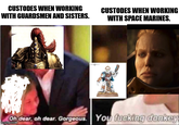 CUSTODES WHEN WORKING WITH GUARDSMEN AND SISTERS. CUSTODES WHEN WORKING WITH SPACE MARINES. Oh dear, oh dear. Gorgeous. You f------ donkey imgflip.com.m