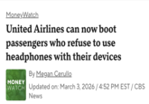 MoneyWatch United Airlines can now boot passengers who refuse to use headphones with their devices MONEY By Megan Cerullo WATCH Updated on: March 3, 2026 / 4:52 PM EST / CBS News