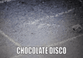 CHOCOLATE DISCO