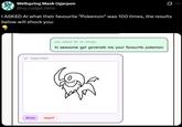 Wellspring Mask Ogerpon @ivy_cudgel_hehe I ASKED AI what their favourite "Pokemon" was 100 times, the results below will shock you: "ai" responded you asked for an image hi awesome gpt generate me your favourite pokemon share report
