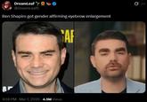 A tweet sharing an unedited and edited image of Ben Shapiro. It reads, "Ben Shapiro got gender affirming eyebrow enlargement."