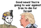 FELL FOR IT AGAIN AWARD Good news! You're going to war against Iran to die for Israel! A sangtree
