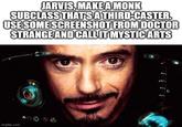 JARVIS, MAKE A MONK SUBCLASS THAT'S A THIRD-CASTER. USE SOME SCREENSHOT FROM DOCTOR STRANGE AND CALL IT MYSTIC ARTS imgflip.com