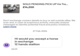 SOLD PENDING PICK UP Vw Tra... ₤14,200 Don't exchange contact details to buy or sell outside eBay. We scan and, in case of suspicious activity, manually analyse messages to identify potential fraud and policy violations. Learn more M 27 Feb 2026 Hi would you except a horse in exchange 12 hands stallion 22:01