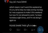 hey y'all. I have COVID which means I can't work this weekend so it's on y'all to help me make rent by monday bc I was supposes to make it this weekend but now I'm not allowed to work, I've been homeless eight times, and I'm not doing it again so PLEASE SHARE THIS!! s in boo 272 1 17 NGA