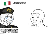 :during ww2 STOP EATING PASTA! IT IS UNPATRIOTIC! imgflip.com
