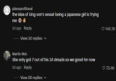 pianoprofitonal the idea of king von's vessel being a japanese girl is frying me 5d ago Reply View 20 replies Martin Mat. She only got 7 out of his 24 dreads so we good for now 5d ago Reply View 50 replies ▼ 148.2K ♥ 73.4K