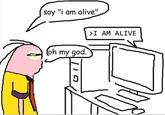 A version of the "I am alive" meme. It depicts the man as Ed from Ed, Edd n Eddy.