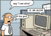 A version of the "I am alive" meme. It recreates the original, likely using AI, in a Dilbert-like style.