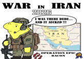 WAR IN IRAN 2026 I WAS THERE DUDE... AND IT SUCKED !!! קות SYRIA GHDAD Tabriz Ardabil Like Rasht O Kermanshah CASPIAN SEA Karaj O TEHRAN ASHGABAT Sabzevar о Mahhad IRAN RAQ о Isfahan O Yazd OAhvaz K.. KUWAIT Persian Gulf O Shiraz Bushehr O Kerman Bandar Abbas USB. T. AFGHANISTAN Zahedan PAKISTAN DI ARABIA RIAD 300 300 B. MANAMA QATAR DOHA ABU DHABI UNITED ARAB EMIRATES Gulf of Oman OMAN MUSCAT ARABIAN SEA OPERATION EPIC BACON Fell for it ingaia Award