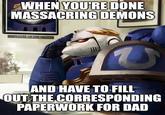 WHEN YOU'RE DONE MASSACRING DEMONS EMPLOYEE OF THE MONTH AND HAVE TO FILL OUT THE CORRESPONDING PAPERWORK FOR DAD