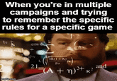 When you're in multiple campaigns and trying to remember the specific rules for a specific game mgillip.com SF cos du 4K(1+K) 21(A PSF 40 PR =(A + n)²+ and