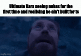 Ultimate Kars seeing nukes for the first time and realising he ain't built for ts imgflip.com