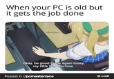 When your PC is old but it gets the job done SkeletonBoaty Okay, be good to me again today, my little War Machine. Posted in r/pcmasterrace → reddit