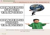 Anonymous 03/11/26(Wed)13:44:43 No.946839516 HOW PEOPLE SAW 20 Y.O. IN 1999 HOW PEOPLE SEE 20 Y.O. IN 2026 imgflip.com 987e4d2a-9e3e-415a-9e50-0716bb9d6fdc.jpg 59 KB JPG >Lol