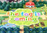 the fog is coming