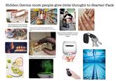 Hidden Germs most people give little thought to Starter Pack ETE gettyimages Credit: Renee Keith Touching the sink handle after washing your hands Everyone in the world wearing masks and using hand sanitizer mean while I'm over here like: Germs that transfer to your clothes while you use the toilet Eating without washing hands first XLERATOR