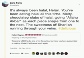 Zara Faris @zarafaris It's always been halal, Helen. You've been eating halal all this time. Melty, chocolatey slabs of halal, going "Allahu Akbar" as each piece snaps from one to the next. The sweetness of Shari'ah. running through your veins. #delicious Helen Haynes Helenhaynes63 Replying to @Unity NewsNet Toblerone USED to be one of my favourites, but now you have succumbed to making it halal, I will never buy it again. 7:00 PM - 24 Dec 2018 8 Retweets 38 Likes
