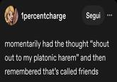 1percentcharge Segui momentarily had the thought "shout out to my platonic harem” and then remembered that's called friends