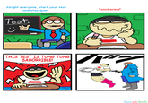 Alright everyone, start your test and stay quiet. Test. الات THIS TEST IS TUNG TUNG SAHORRIBLE! *snickering* Dave adn Bambi