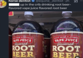horse dentist @equine_dentist.2hXI up in the crib drinking root beer- flavored vape juice flavored root beer ROOT BEER-FLAVORED VAPE JUICE flavored ROOT ROOT BEER-FLAVORED VAPE JUICE flavored ROOT BEER BEER