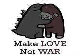 Make LOVE Not WAR