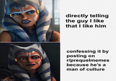 imgflip.com directly telling the guy I like that I like him confessing it by posting on r/prequelmemes because he's a man of culture