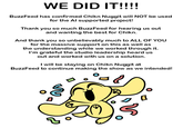 WE DID IT!!!! BuzzFeed has confirmed Chikn Nuggit will NOT be used for the Al supported project! Thank you so much BuzzFeed for hearing us out and wanting the best for Chikn. And thank you so unbelievably much to ALL OF YOU for the massive support on this as well as the understanding while we worked through it. I'm grateful the studio leadership heard us out and worked with us on a solution. I will be staying on Chikn Nuggit at BuzzFeed to continue making the show as we intended! D 2