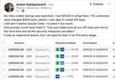 Anton Karbanovich. 3rd+ Flaik.ai | Glossa.live | INDEX.cy 1d. + Follow My vibe-coded startup was exploited. I lost $2500 in stripe fees. 175 customers were charged $500 each, before i was able to rotate API keys. I still don't blame Claude Code. I trusted it too much. One prompt count have fixed it: "Can you make sure all our API keys are not on the front end and all the security measures are taken". It was an expensive lesson, but i am glad to learn it on this early stage. Amount Payment method Description C US$500.00 USD Reversed US$500.00 USD Reversed US$500.00 USD Refunded US$500.00 USD Reversed > > VISA ....9778 ERROR N:549G5HF in VISA .... 6295 ERROR N:549G5HF al AME .... 0468 ERROR N:549G5HF re VISA .... 0776 ERROR N:549G5HF al US$500.00 USD Reversed VISA 7743 ERROR N:549G5HF ry