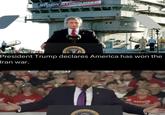 MISSION ACCOMPLISHED PRES DENT OF THE UNITED President Trump declares America has won the Iran war. ESIDENT OF THE UNI