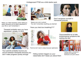 Undiagnosed PTSD as a child starter pack Make up a fake backstory when talking to peers because you're either ashamed of your life or can't remember it Therapist probably says you have depression, anxiety, or OCD Space out a lot in school Don't recognize yourself in mirrors/old pictures You don't remember anything you learned "Have you tried box breathing???” Adobe Stock be Stock Unsuccessfully try to hide embarrassing symptoms like wetting the bed Tired but don't want to sleep because nightmares Your parents probably bounce you around between therapists because you don't make progress quickly enough Hiding random triggers so your classmates don't tease you about them Getting called a crybaby/too sensitive but really just flashbacks and panic attacks