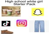 High school white girl Starter Pack