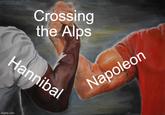 Crossing the Alps Hannibal imgflip.com Napoleon