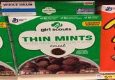 FIRST INGREDIENT WHOLE GRAIN BETTER IF USED BY BOX TOPS EDUCATION EXPIRES 11/1/18 girl scouts THIN MINTSONS 3314 g We serve the world by Making Food People Love ஆ ண Ge Mi world Fo Lo nd com 0.328.1 A WHOLE GRAIN FOOD IS MADE BY USING ALL THREE PARTS OF THE GRAIN. ALL GENERAL MILLS BIG G CEREALS CONTAIN MORE WHOLE GRAIN THAN ANY OTHER SINGLE INGREDIENT FLAVORED WITH OTHER NATURAL FLAVORS cereal We welcome your questions and comments generalmills.com 1.800.328.1144 ed on Nutri Calories Σ พ ( G General Mills COLORS FROM ARTIFICIAL ✓ NO HIGH FRUCTOSE NO ARTORIAL SOURCES ✓ NO FLAVORS girl scouts 540 Limited Edition THIN MINTS FLAVORED WITH OTHER NATURAL FLAVORS cereal SWEETENED WHOLE GRAIN CORN CEREAL Σ ENLARGED TO SHOW DETAIL PER 3/4 CUP SERVING 90 SAT FAX 9. SUGARS ENLARGED TO SHOW DETAIL NET WT 11 OZ (311g) PER 3/4 CUP SERVING 120 1 CALORIES SAT FAT 9 90 SODIUM SUGARS SEE NUTRITION FACTS FOR "AS PREPARED INFORMATION NET WT 1 LB 2 1600027566 18 OZ REESES CEREAL PUFF PEANUT BUTTER 018 105 010 60 03420 549