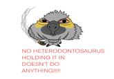 NO HETERODONTOSAURUS HOLDING IT IN DOESN'T DO ANYTHING!!!!!
