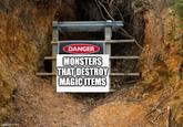 imaflip.com DANGER MONSTERS THAT DESTROY MAGIC ITEMS