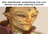 the spiritseer watching me run doom on the infinity circuit Bar Psy/abaub