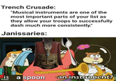 Trench Crusade: "Musical instruments are one of the most important parts of your list as they allow your troops to successfully dash much more consistently." Janissaries: is a spoon an instrument? made