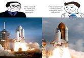 USA We need to reduce launch weight. The external tank paint weighs 600 pounds. USA AZAИ
