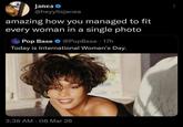 janea @heyyitsjanea amazing how you managed to fit every woman in a single photo Pop Base @PopBase - 17h Today is International Women's Day. 3:38 AM - 08 Mar 26