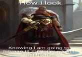How I look Knowing I am going to Istvaan III the toilet when I get home