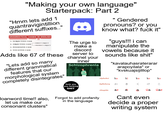 "Making your own language" Starterpack: Part 2 "Hmm lets add 1 quantravigintillion different suffixes.." GRAMMATICAL CASES IN ENGLISH 1- SUBJECTIVE CASE 2- OBJECTIVE CASE 3- POSSESSIVE CASE 4-VOCATIVE CASE DIRECT OBJECT INDIRECT OBJECT Adds like 67 of these "Lets add so many different grammatical features that our morphological system completely disintegrates" The urge to make a discord server to channel your inner Schizophrenia f--- you you f------ S--- Gendered pronouns? or you know what? f--- it" "guys!!! i can manipulate the vowels because it sounds like s---" "kavalauhasraterarar arapoyilala" or "kvskuajsijilllop" Alphabet ka ki Syllabary 7>> ku ke < ko け = loanword time!! also, Forgot to add profanity let us make our consonant clusters" in the language Abugida கா சூ கெ Cant even கொ decide a proper writing system