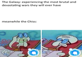 The Galaxy: experiencing the most brutal and devastating wars they will ever have. meanwhile the Chiss: