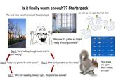 Is it finally warm enough?? Starterpack The local trees haven't developed flower buds yet As soon as you open the front door: M "Woooow it's gotten so bright, I really should go outside" Thu 20° Fri 31° Sat 18 - 42° Sun 25 579 Mon 38 66° Day 1: We're halfway through march and I'm still freezing" Day 4: "Today's so gloomy for some reason" Day 2: What lovely weather we have today! Day 3: "Why am I sweating, lowkey? Ugh... the planet's so screwed" "Nice to see you again. Man, I missed you guys"